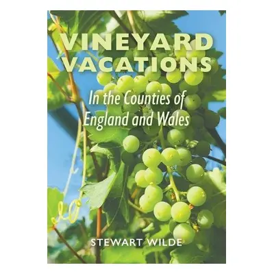 Vineyard Vacations - In The Counties of England and Wales - Wilde, Stewart