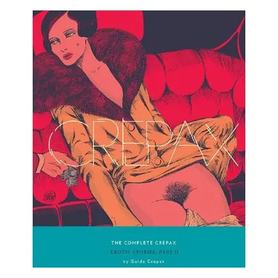 Complete Crepax: Erotic Stories Part 2 - Crepax, Guido