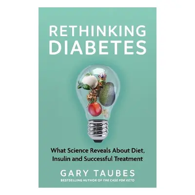 Rethinking Diabetes - Taubes, Gary