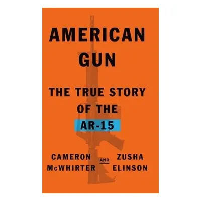 American Gun - McWhirter, Cameron a Elinson, Zusha