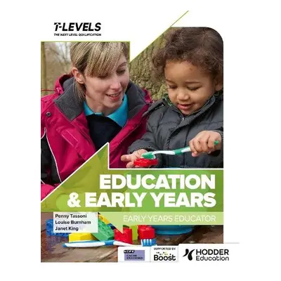 Education and Early Years T Level: Early Years Educator - Tassoni, Penny a Burnham, Louise a Kin