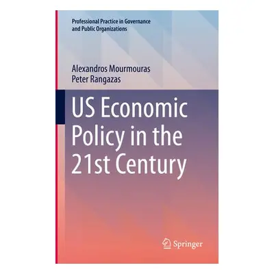 US Economic Policy in the 21st Century - Mourmouras, Alexandros a Rangazas, Peter