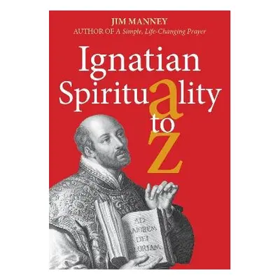 Ignatian Spirituality A-Z - Manney, Jim