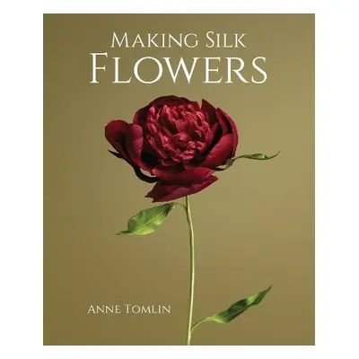 Making Silk Flowers - Tomlin, Anne