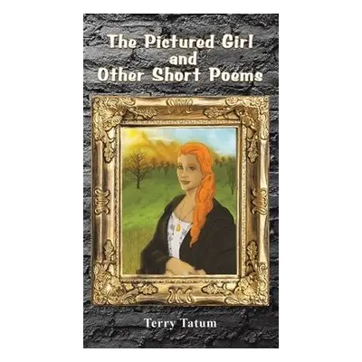 Pictured Girl and Other Short Poems - Tatum, Terry