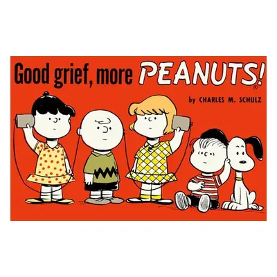 Good Grief, More Peanuts - Schulz, Charles M.