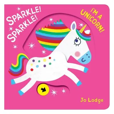 Sparkle! Sparkle! I'm a Unicorn! - Lodge, Jo