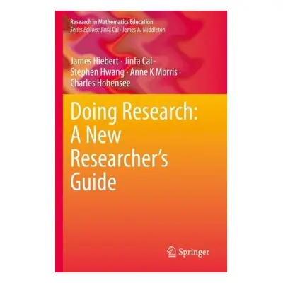 Doing Research: A New Researcher’s Guide - Hiebert, James a Cai, Jinfa a Hwang, Stephen a Morris