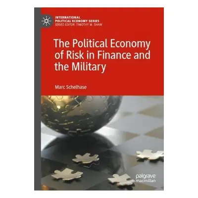 Political Economy of Risk in Finance and the Military - Schelhase, Marc