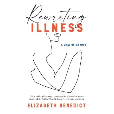 Rewriting Illness - Benedict, Elizabeth