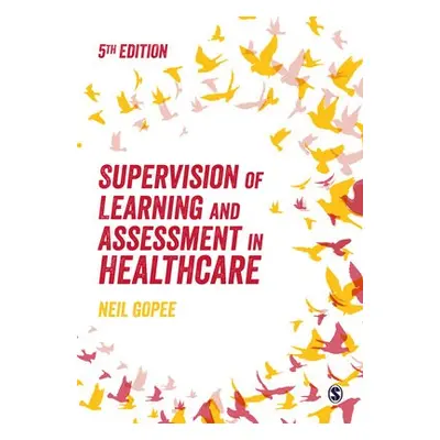 Supervision of Learning and Assessment in Healthcare - Gopee, Neil