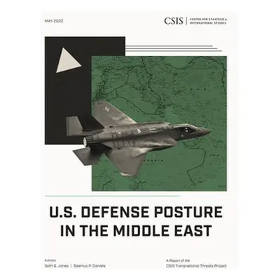 U.S. Defense Posture in the Middle East - Jones, Seth G. a Daniels, Seamus P.