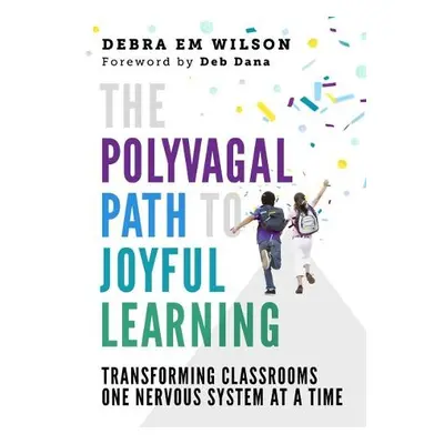 Polyvagal Path to Joyful Learning - Wilson, Debra Em