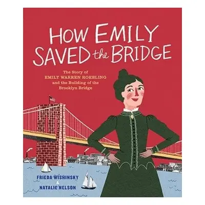 How Emily Saved the Bridge - Wishinsky, Frieda