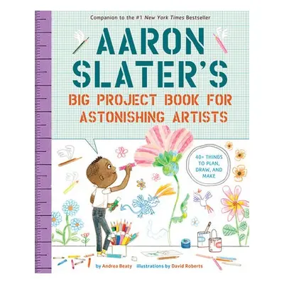 Aaron Slater's Big Project Book for Astonishing Artists - Beaty, Andrea