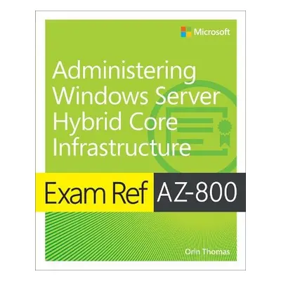 Exam Ref AZ-800 Administering Windows Server Hybrid Core Infrastructure - Thomas, Orin