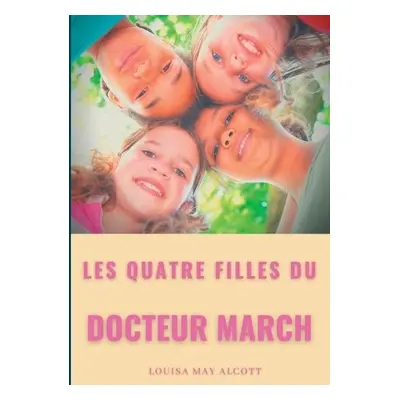 Les quatre filles du Docteur March - Alcott, Louisa May