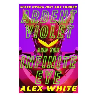 Ardent Violet and the Infinite Eye - White, Alex