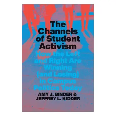 Channels of Student Activism - Binder, Amy J. a Kidder, Jeffrey L.