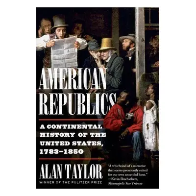 American Republics - Taylor, Alan (University of Virginia)