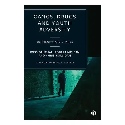 Gangs, Drugs and Youth Adversity - Deuchar, Ross (University of the West of Scotland and Florida