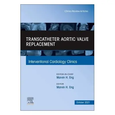 Transcatheter Aortic valve replacement, An Issue of Interventional Cardiology Clinics