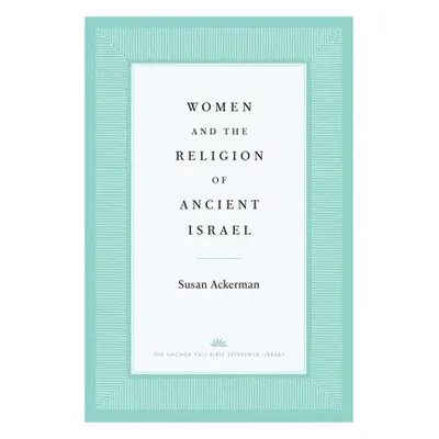 Women and the Religion of Ancient Israel - Ackerman, Susan