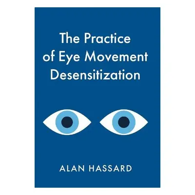 Practice of Eye Movement Desensitization - Hassard, Alan