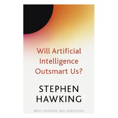 Will Artificial Intelligence Outsmart Us? - Hawking, Stephen