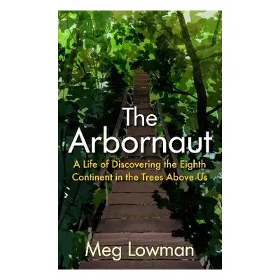 Arbornaut - Lowman, Meg