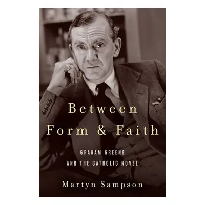 Between Form and Faith - Sampson, Martyn