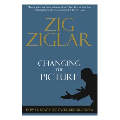 Changing The Picture - Ziglar, Zig