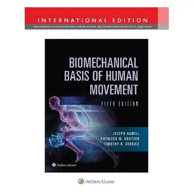 Biomechanical Basis of Human Movement - Hamill, Joseph a Knutzen, Kathleen a Derrick, Timothy