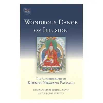 Wondrous Dance of Illusion - Palzang, Khenpo Ngawang