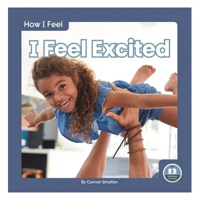 How I Feel: I Feel Excited - Stratton, Connor