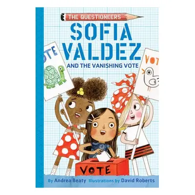 Sofia Valdez and the Vanishing Vote - Beaty, Andrea