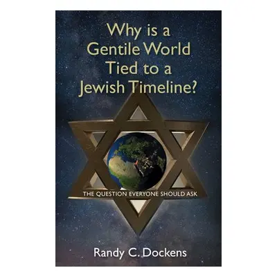 Why Is a Gentile World Tied to a Jewish Timeline? - Dockens, Randy C