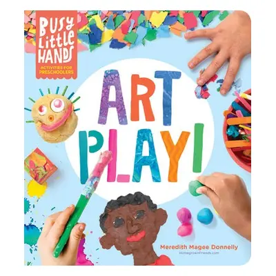 Busy Little Hands: Art Play! - Magee Donnelly, Meredith