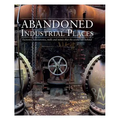 Abandoned Industrial Places - Ross, David