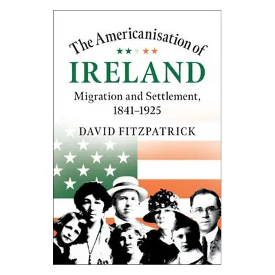 Americanisation of Ireland - Fitzpatrick, David (Trinity College Dublin)