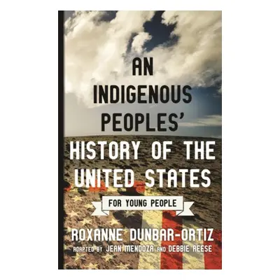 Indigenous Peoples' History of the United States for Young People - Dunbar-Ortiz, Roxanne