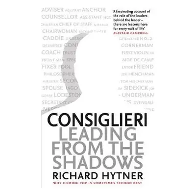 Consiglieri - Leading from the Shadows - Hytner, Richard