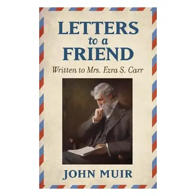 Letters to a Friend - Muir, John