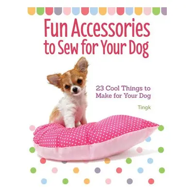 Fun Accessories to Sew for Your Dog - Tingk, Lee