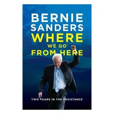 Where We Go from Here - Sanders, Bernie