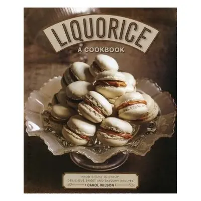 Liquorice: A Cookbook - Wilson, Carol