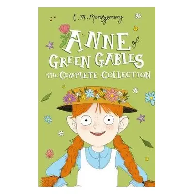 Anne of Green Gables: The Complete Collection - Montgomery, L. M.