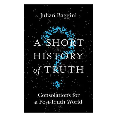 Short History of Truth - Baggini, Julian