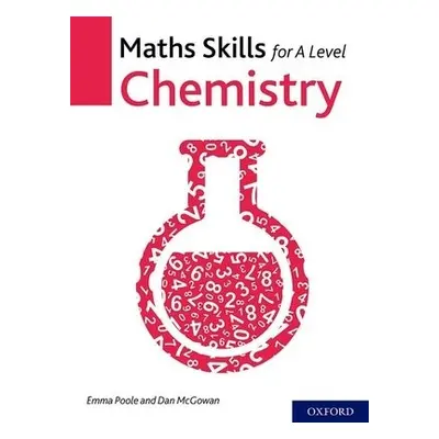 Maths Skills for A Level Chemistry - Poole, Emma (, UK) a McGowan, Dan (, UK)