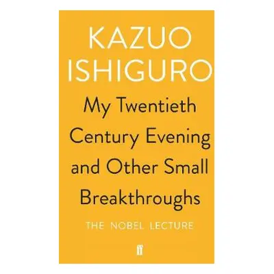 My Twentieth Century Evening and Other Small Breakthroughs - Ishiguro, Kazuo